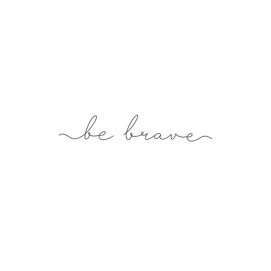 Ser valiente (be brave)