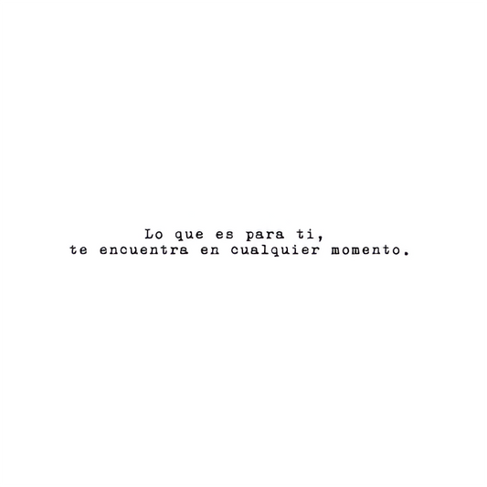 Lo que es para ti, te encuentra en cualquier momento