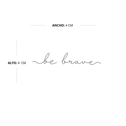 Ser valiente (be brave)